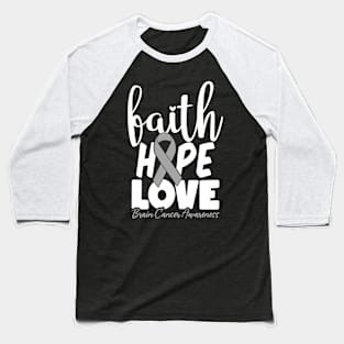 Faith Hope Love Neurosurgery Brain Cancer Gray Ribbon Baseball T-Shirt